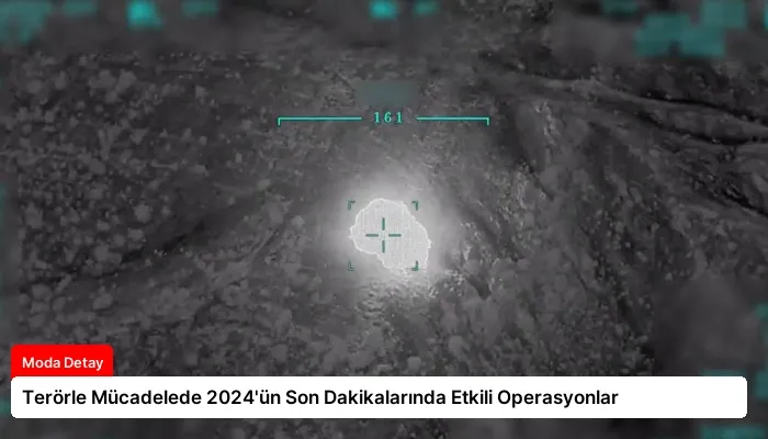 Terörle Mücadelede 2024’ün Son Dakikalarında Etkili Operasyonlar