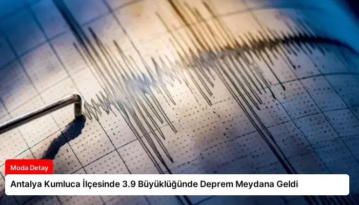 Antalya Kumluca İlçesinde 3.9 Büyüklüğünde Deprem Meydana Geldi
