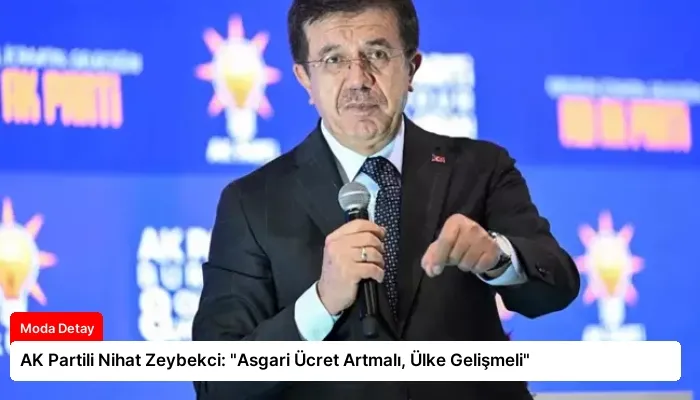 AK Partili Nihat Zeybekci: “Asgari Ücret Artmalı, Ülke Gelişmeli”