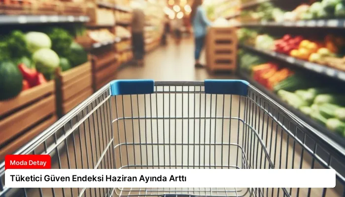 Tüketici Güven Endeksi Haziran Ayında Arttı