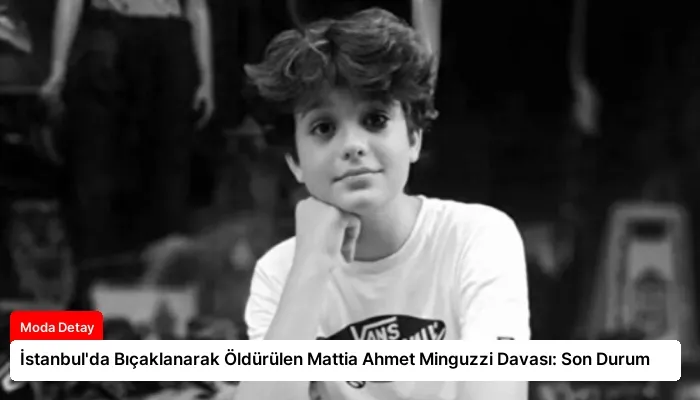İstanbul’da Bıçaklanarak Öldürülen Mattia Ahmet Minguzzi Davası: Son Durum
