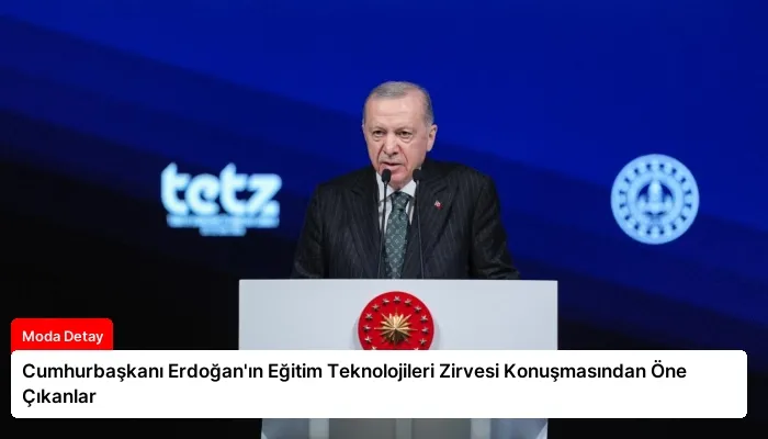 Cumhurbaşkanı Erdoğan’ın Eğitim Teknolojileri Zirvesi Konuşmasından Öne Çıkanlar
