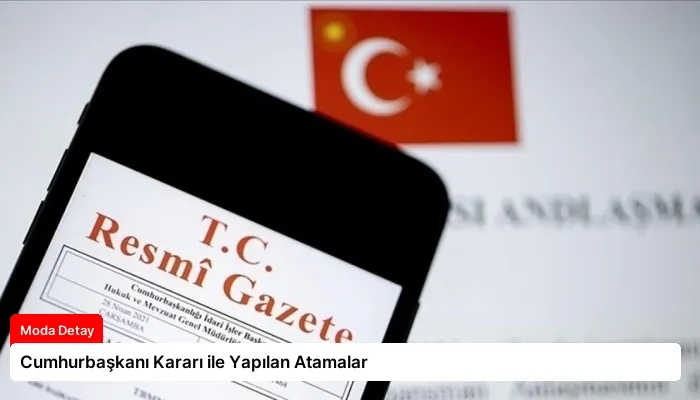 Cumhurbaşkanı Kararı ile Yapılan Atamalar