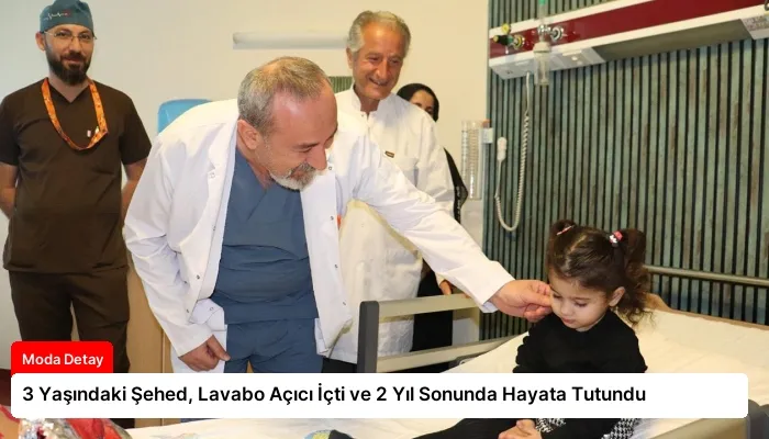 3 Yaşındaki Şehed, Lavabo Açıcı İçti ve 2 Yıl Sonunda Hayata Tutundu