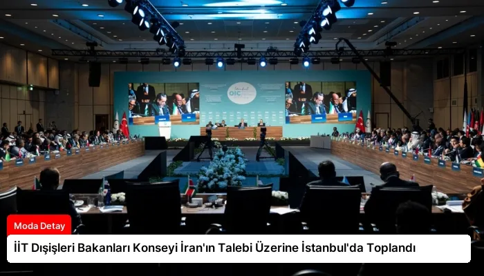 İİT Dışişleri Bakanları Konseyi İran’ın Talebi Üzerine İstanbul’da Toplandı