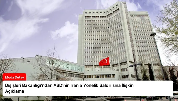 Dışişleri Bakanlığı’ndan ABD’nin İran’a Yönelik Saldırısına İlişkin Açıklama