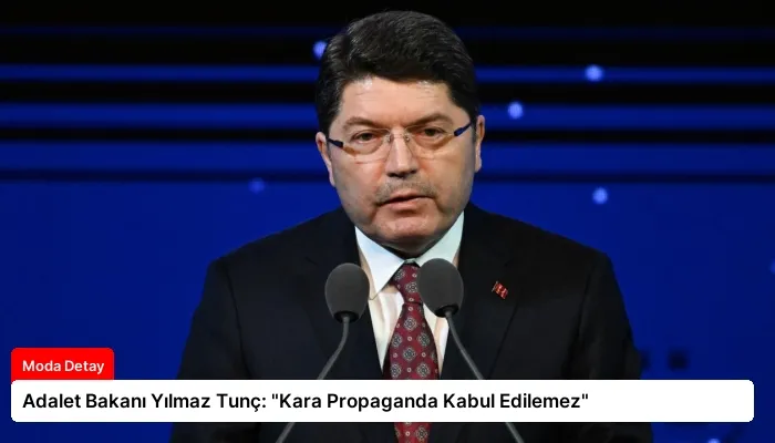 Adalet Bakanı Yılmaz Tunç: “Kara Propaganda Kabul Edilemez”