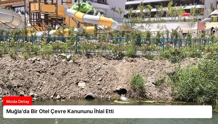 Muğla’da Bir Otel Çevre Kanununu İhlal Etti