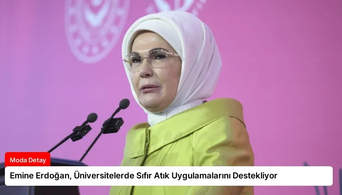 Emine Erdoğan, Üniversitelerde Sıfır Atık Uygulamalarını Destekliyor