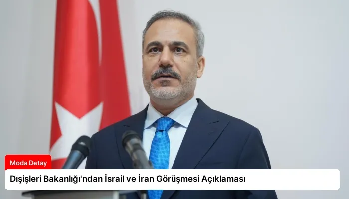 Dışişleri Bakanlığı’ndan İsrail ve İran Görüşmesi Açıklaması