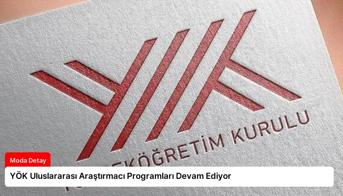 YÖK Uluslararası Araştırmacı Programları Devam Ediyor