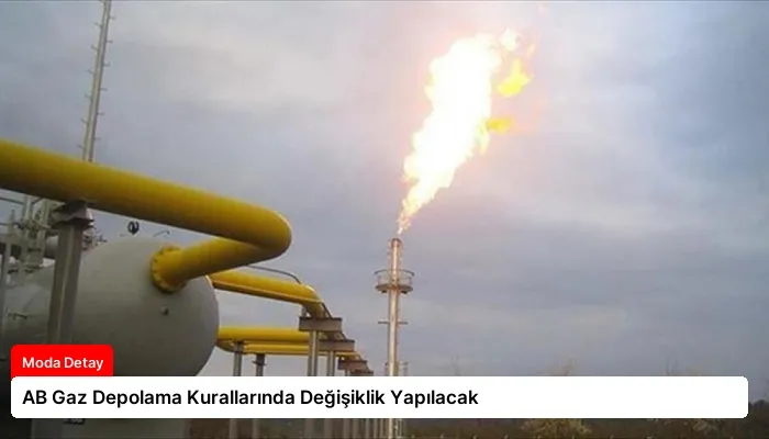AB Gaz Depolama Kurallarında Değişiklik Yapılacak
