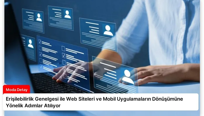 Erişilebilirlik Genelgesi ile Web Siteleri ve Mobil Uygulamaların Dönüşümüne Yönelik Adımlar Atılıyor