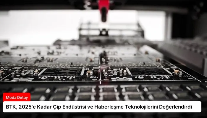 BTK, 2025’e Kadar Çip Endüstrisi ve Haberleşme Teknolojilerini Değerlendirdi