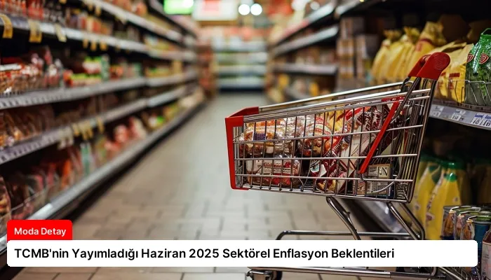 TCMB’nin Yayımladığı Haziran 2025 Sektörel Enflasyon Beklentileri