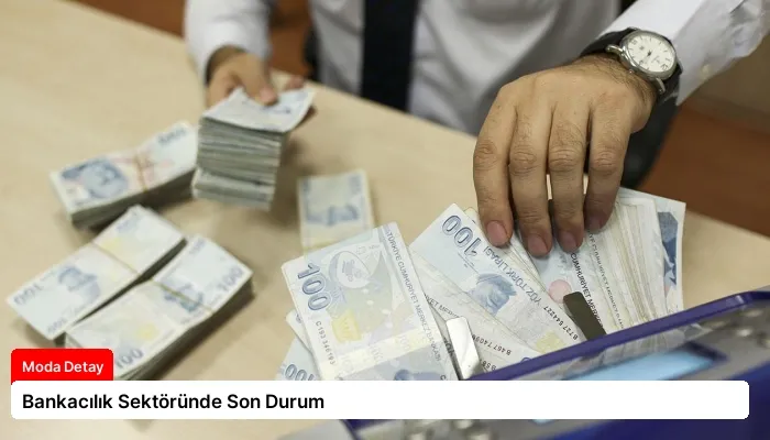 Bankacılık Sektöründe Son Durum