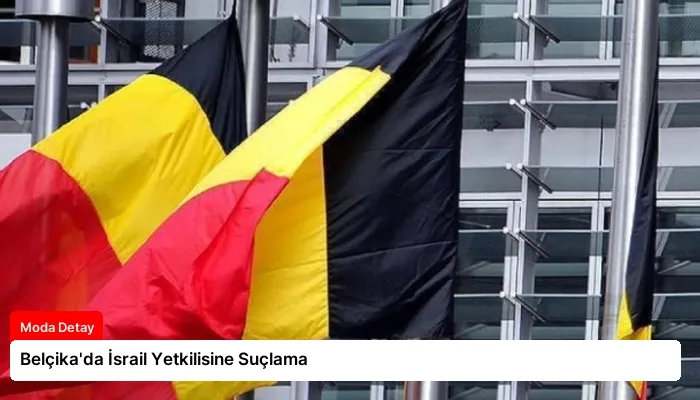 Belçika’da İsrail Yetkilisine Suçlama