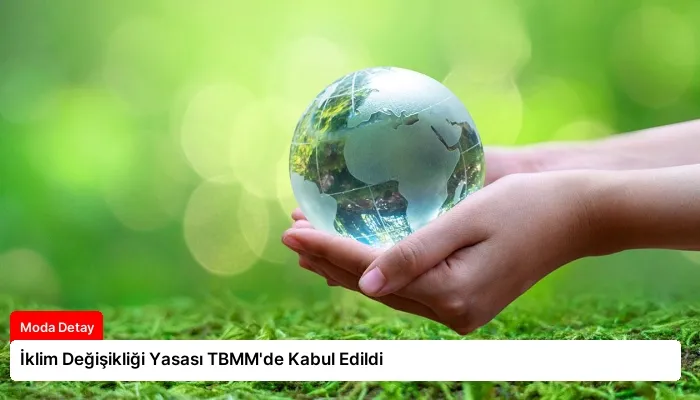 İklim Değişikliği Yasası TBMM’de Kabul Edildi