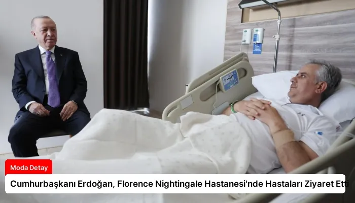 Cumhurbaşkanı Erdoğan, Florence Nightingale Hastanesi’nde Hastaları Ziyaret Etti
