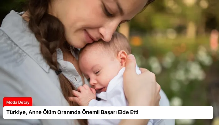 Türkiye, Anne Ölüm Oranında Önemli Başarı Elde Etti