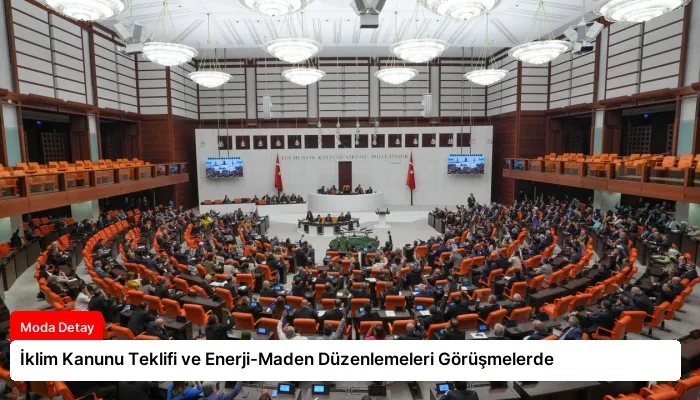 İklim Kanunu Teklifi ve Enerji-Maden Düzenlemeleri Görüşmelerde
