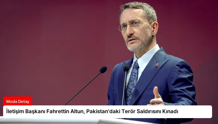 İletişim Başkanı Fahrettin Altun, Pakistan’daki Terör Saldırısını Kınadı