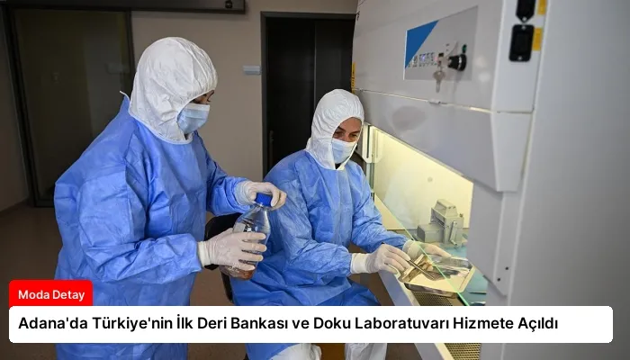 Adana’da Türkiye’nin İlk Deri Bankası ve Doku Laboratuvarı Hizmete Açıldı