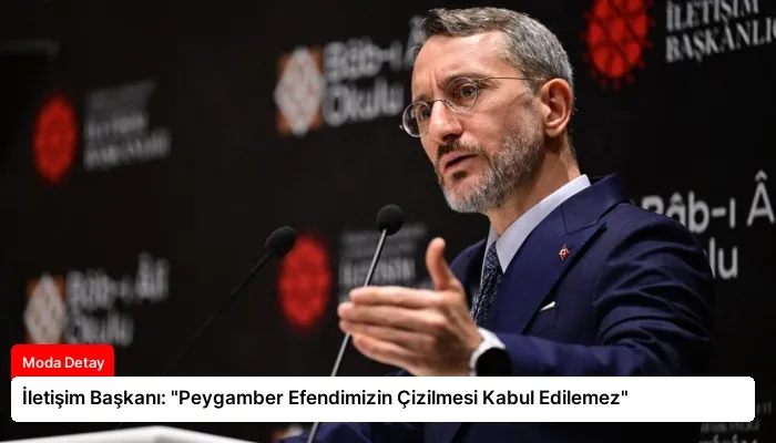 İletişim Başkanı: “Peygamber Efendimizin Çizilmesi Kabul Edilemez”