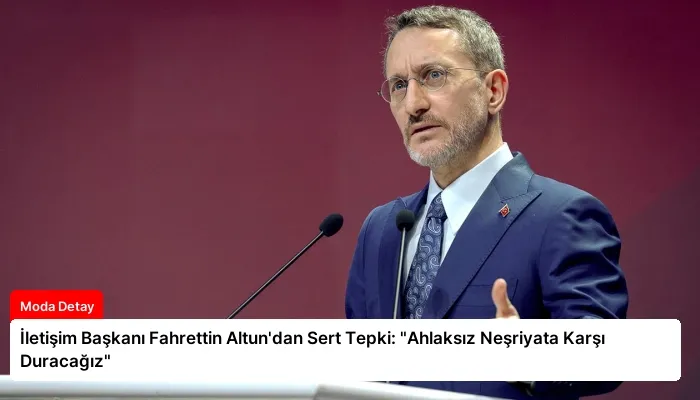 İletişim Başkanı Fahrettin Altun’dan Sert Tepki: “Ahlaksız Neşriyata Karşı Duracağız”