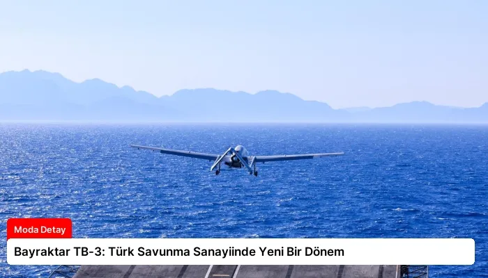 Bayraktar TB-3: Türk Savunma Sanayiinde Yeni Bir Dönem