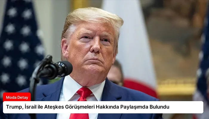 Trump, İsrail ile Ateşkes Görüşmeleri Hakkında Paylaşımda Bulundu