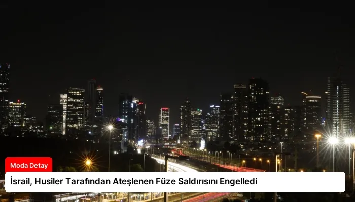 İsrail, Husiler Tarafından Ateşlenen Füze Saldırısını Engelledi