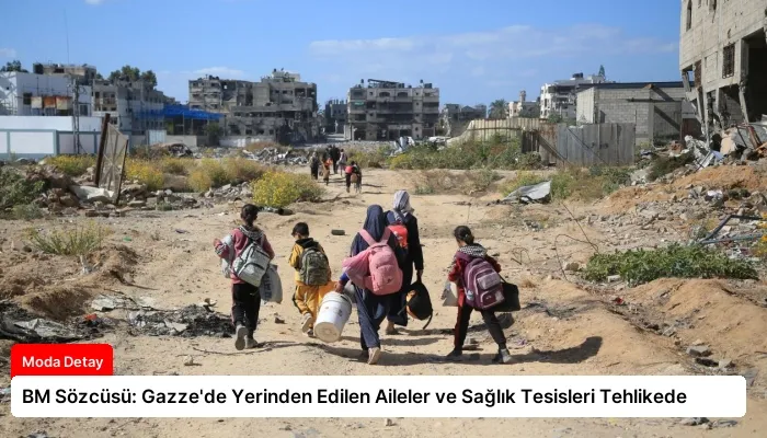 BM Sözcüsü: Gazze’de Yerinden Edilen Aileler ve Sağlık Tesisleri Tehlikede