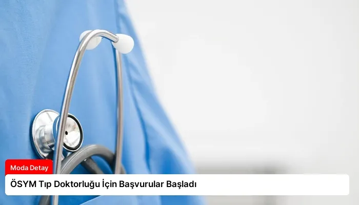 ÖSYM Tıp Doktorluğu İçin Başvurular Başladı