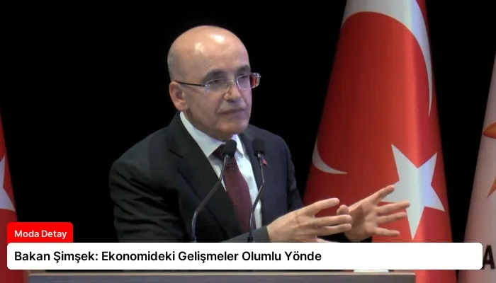 Bakan Şimşek: Ekonomideki Gelişmeler Olumlu Yönde
