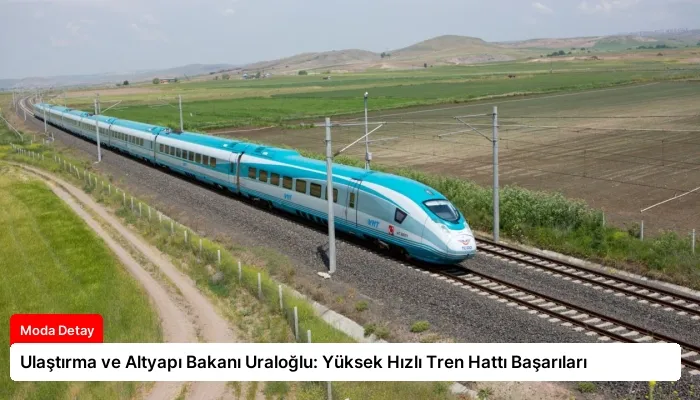 Ulaştırma ve Altyapı Bakanı Uraloğlu: Yüksek Hızlı Tren Hattı Başarıları