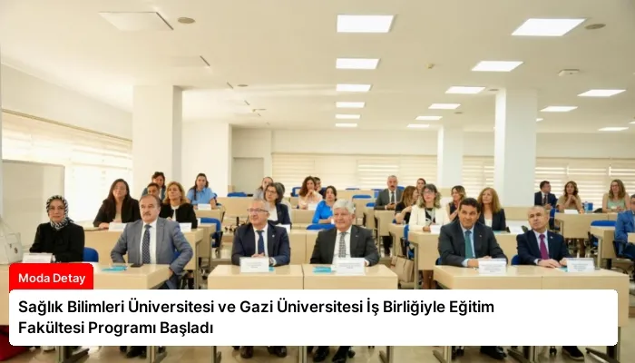 Sağlık Bilimleri Üniversitesi ve Gazi Üniversitesi İş Birliğiyle Eğitim Fakültesi Programı Başladı
