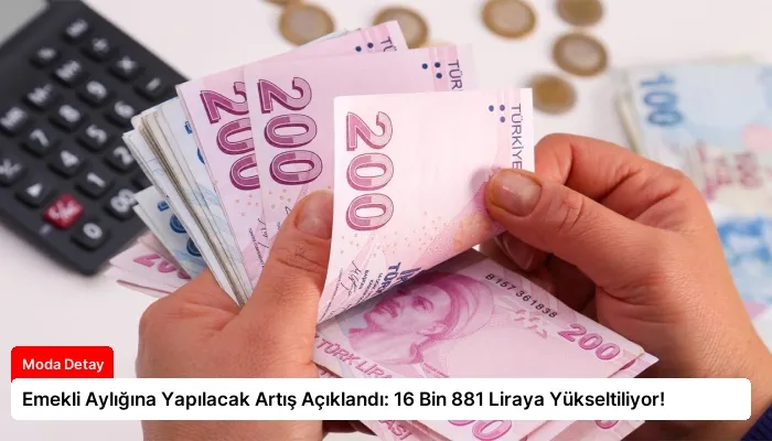 Emekli Aylığına Yapılacak Artış Açıklandı: 16 Bin 881 Liraya Yükseltiliyor!