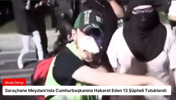 Saraçhane Meydanı’nda Cumhurbaşkanına Hakaret Eden 13 Şüpheli Tutuklandı