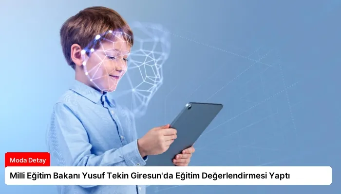 Milli Eğitim Bakanı Yusuf Tekin Giresun’da Eğitim Değerlendirmesi Yaptı