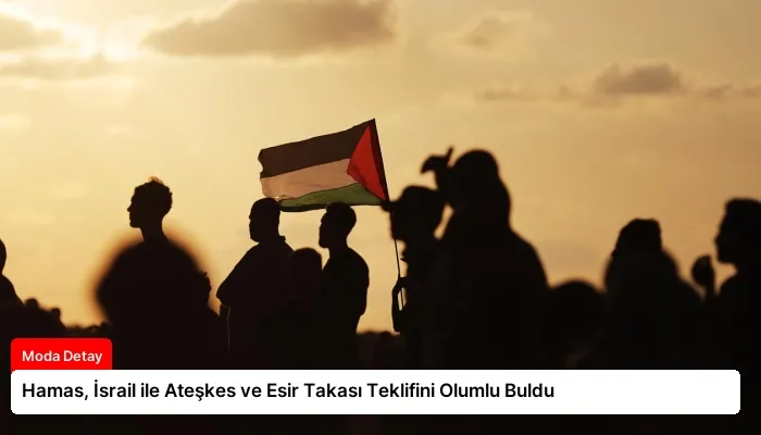 Hamas, İsrail ile Ateşkes ve Esir Takası Teklifini Olumlu Buldu