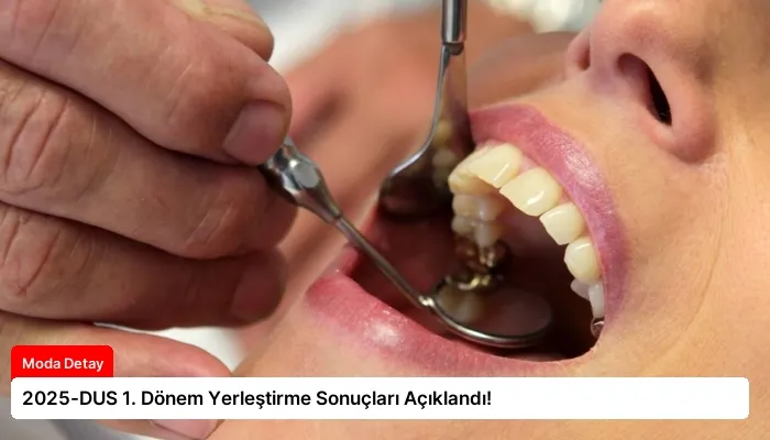2025-DUS 1. Dönem Yerleştirme Sonuçları Açıklandı!
