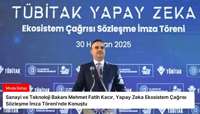 Sanayi ve Teknoloji Bakanı Mehmet Fatih Kacır, Yapay Zeka Ekosistem Çağrısı Sözleşme İmza Töreni’nde Konuştu