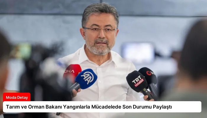 Tarım ve Orman Bakanı Yangınlarla Mücadelede Son Durumu Paylaştı