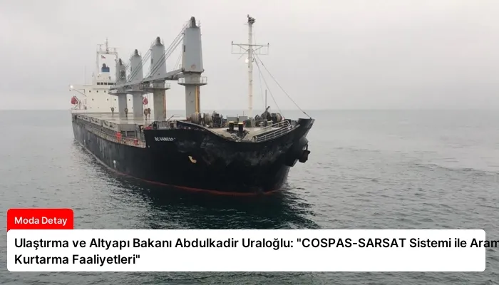 Ulaştırma ve Altyapı Bakanı Abdulkadir Uraloğlu: “COSPAS-SARSAT Sistemi ile Arama Kurtarma Faaliyetleri”