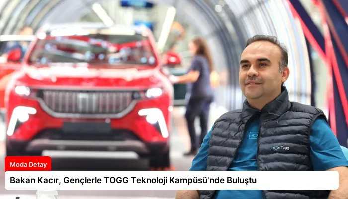 Bakan Kacır, Gençlerle TOGG Teknoloji Kampüsü’nde Buluştu