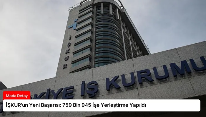 İŞKUR’un Yeni Başarısı: 759 Bin 945 İşe Yerleştirme Yapıldı