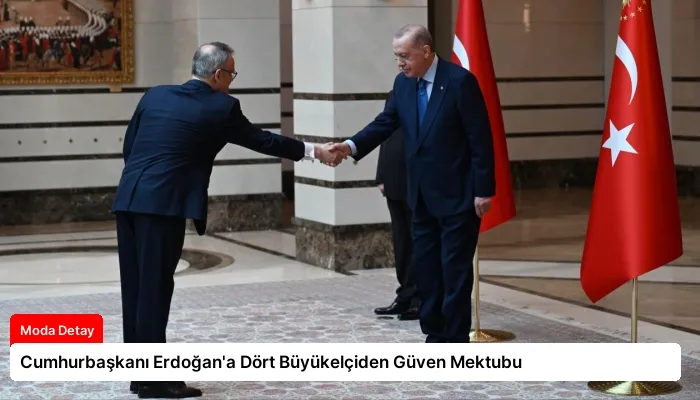 Cumhurbaşkanı Erdoğan’a Dört Büyükelçiden Güven Mektubu