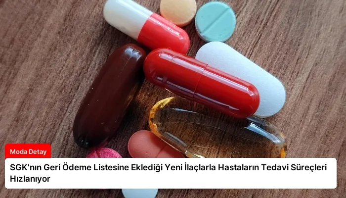 SGK’nın Geri Ödeme Listesine Eklediği Yeni İlaçlarla Hastaların Tedavi Süreçleri Hızlanıyor