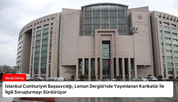 İstanbul Cumhuriyet Başsavcılığı, Leman Dergisi’nde Yayımlanan Karikatür İle İlgili Soruşturmayı Sürdürüyor